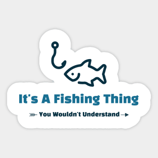 It's A Fishing Thing - funny design Sticker